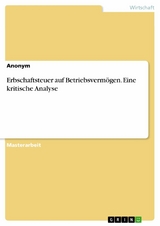 Erbschaftsteuer auf Betriebsvermögen. Eine kritische Analyse