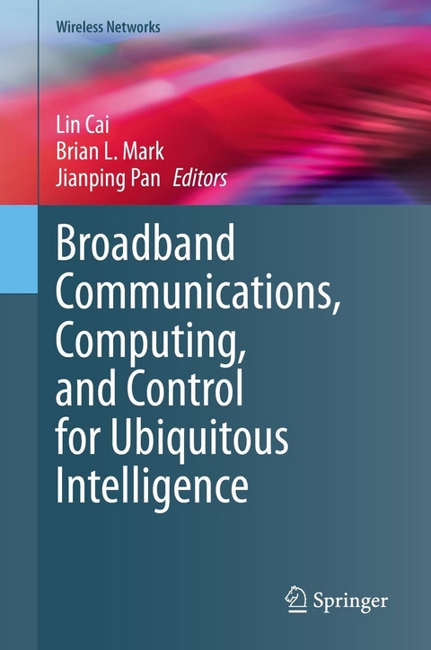 Broadband Communications, Computing, and Control for Ubiquitous Intelligence - 