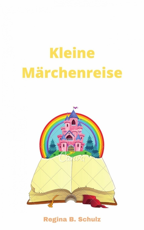 Kleine Märchenreise - Regina Schulz