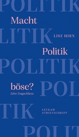 Macht Politik böse? Zehn Trugschlüsse - Lisz Hirn