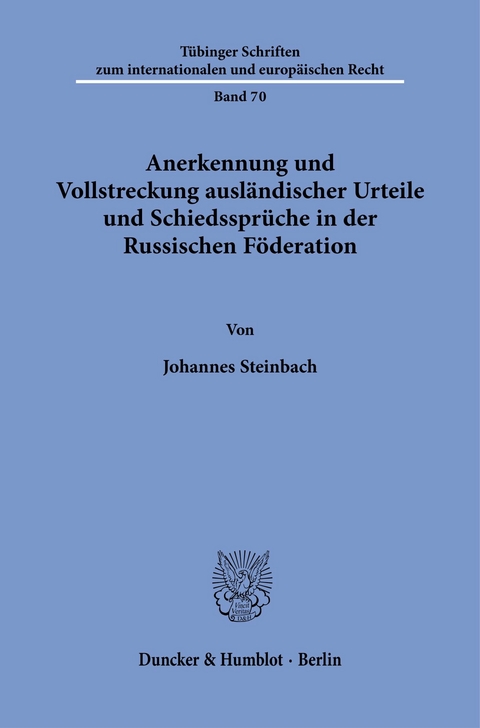 Anerkennung und Vollstreckung ausländischer Urteile und Schiedssprüche in der Russischen Föderation. -  Johannes Steinbach