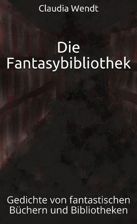 Die Fantasybibliothek - Claudia Wendt