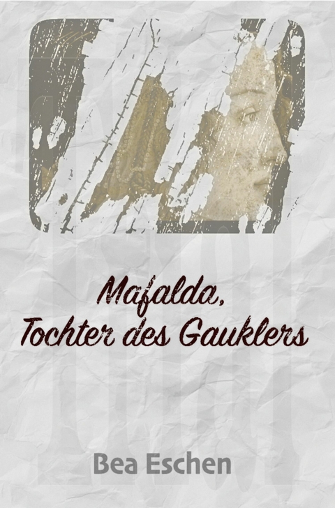 Mafalda, Tochter des Gauklers -  Bea Eschen