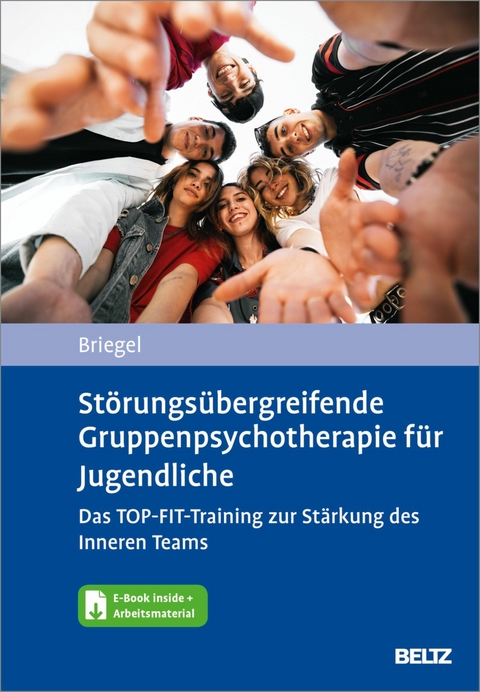 Störungsübergreifende Gruppenpsychotherapie für Jugendliche. Das TOP-FIT-Training zur Stärkung des Inneren Teams -  Wolfgang Briegel