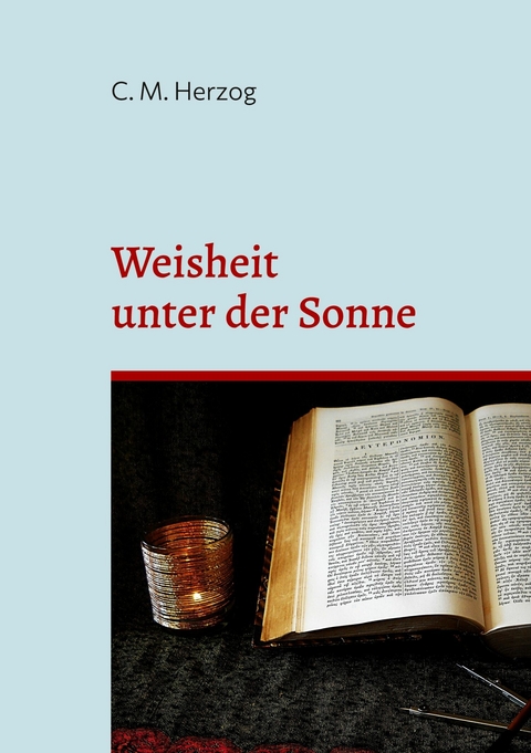 Weisheit unter der Sonne -  C. M. Herzog