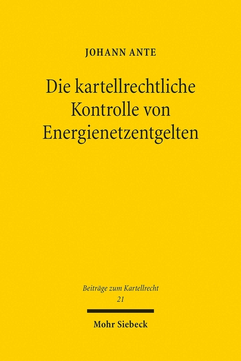 Die kartellrechtliche Kontrolle von Energienetzentgelten -  Johann Ante