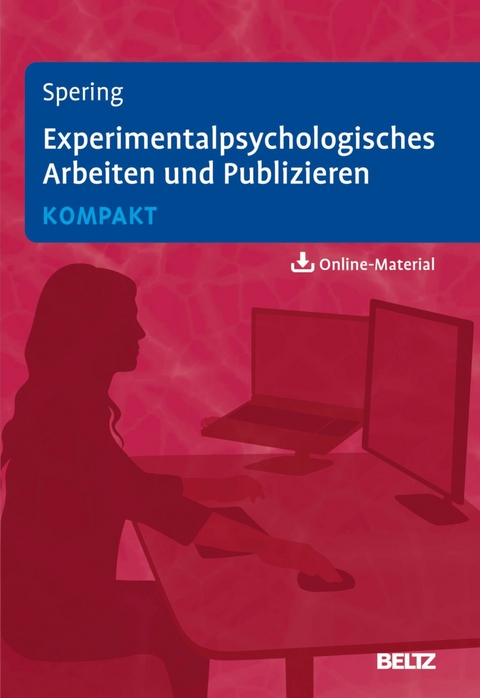 Experimentalpsychologisches Arbeiten und Publizieren kompakt -  Miriam Spering