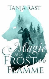 Magie aus Frost und Flamme - Tanja Rast