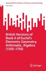 British Versions of Book II of Euclid’s Elements: Geometry, Arithmetic, Algebra (1550–1750) - Leo Corry