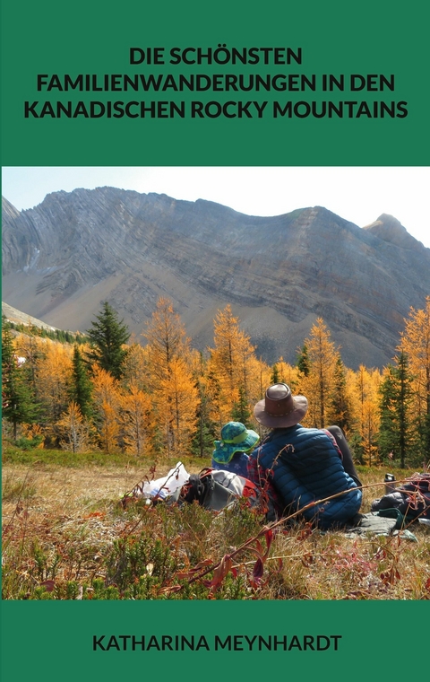 Die schönsten Familienwanderungen in den kanadischen Rocky Mountains - Katharina Meynhardt