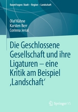 Die Geschlossene Gesellschaft und ihre Ligaturen – eine Kritik am Beispiel ‚Landschaft‘ - Olaf Kühne, Karsten Berr, Corinna Jenal