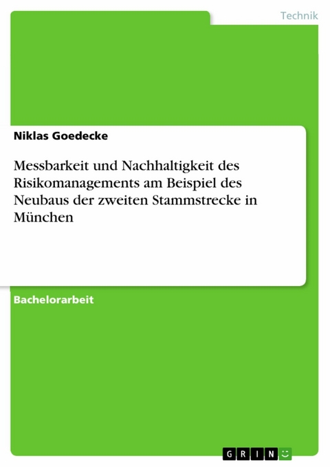 Messbarkeit und Nachhaltigkeit des Risikomanagements am Beispiel des Neubaus der zweiten Stammstrecke in München - Niklas Goedecke