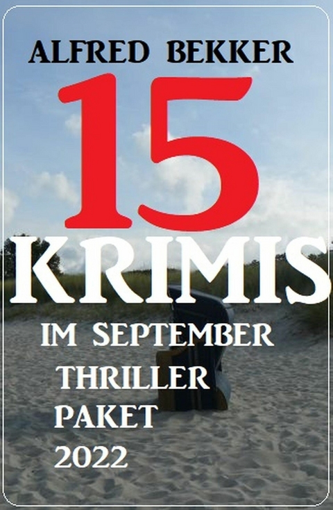 15 Krimis im September Thriller Paket 2022 -  Alfred Bekker