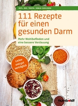 111 Rezepte für einen gesunden Darm - Dipl. oec. troph. Sonja Carlsson