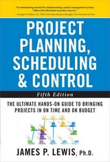 Project Planning, Scheduling, and Control: The Ultimate Hands-On Guide to Bringing Projects in On Time and On Budget , Fifth Edition - Lewis, James