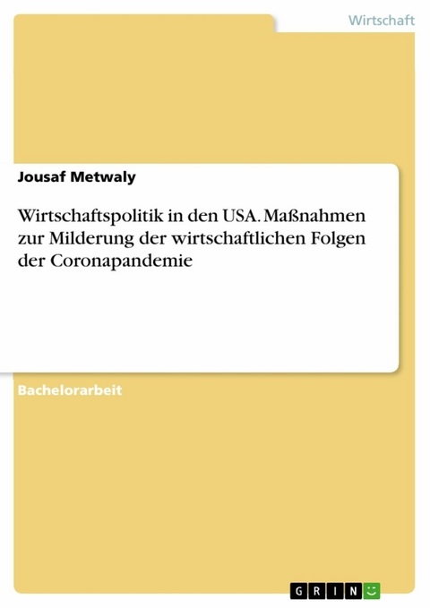 Wirtschaftspolitik in den USA. Maßnahmen zur Milderung der wirtschaftlichen Folgen der Coronapandemie - Jousaf Metwaly