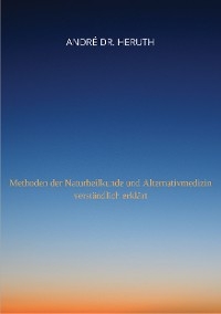 Methoden der Naturheilkunde und Alternativmedizin - André Dr. Heruth