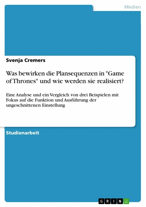 Was bewirken die Plansequenzen in "Game of Thrones" und wie werden sie realisiert? - Svenja Cremers