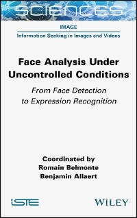 Face Analysis Under Uncontrolled Conditions -  Benjamin Allaert,  Romain Belmonte