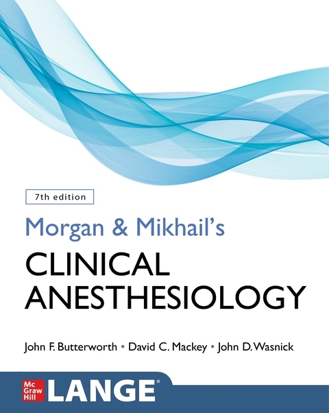 Morgan and Mikhail's Clinical Anesthesiology, 7th Edition -  John F. Butterworth,  David C. Mackey,  John D. Wasnick