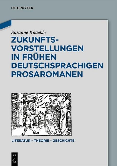 Zukunftsvorstellungen in frühen deutschsprachigen Prosaromanen - Susanne Knaeble