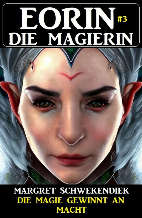 Eorin die Magierin 3: Die Magie gewinnt an Macht -  Margret Schwekendiek