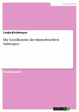 Die Geoökozone der immerfeuchten Subtropen - Linda Kirchmeyer