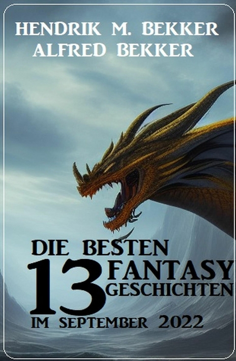 Die besten 13 Fantasy-Geschichten im September 2022 -  Alfred Bekker,  Hendrik M. Bekker