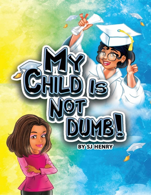 My Child Is Not Dumb! -  S.J. Henry