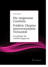 Die vergessene Cantilene. Frédéric Chopins missverstandene Virtuosität - Hardy Rittner