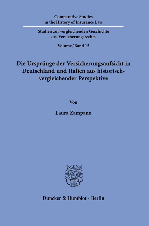 Die Ursprünge der Versicherungsaufsicht in Deutschland und Italien aus historisch-vergleichender Perspektive. -  Laura Zampano