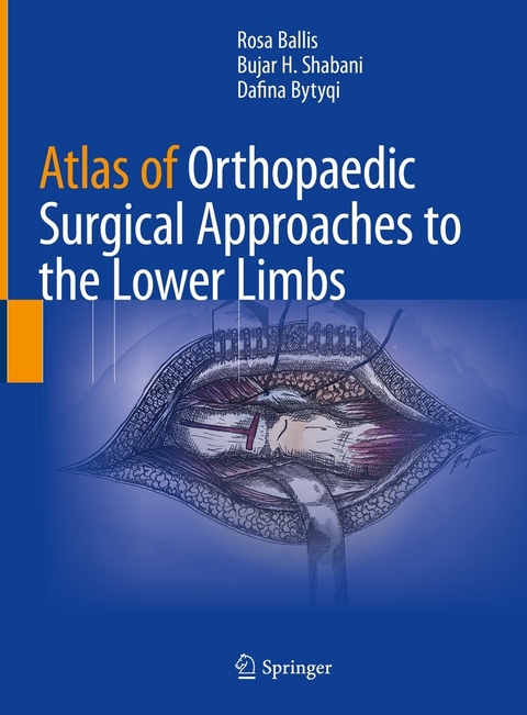 Atlas of Orthopaedic Surgical Approaches to the Lower Limbs - Rosa Ballis, Bujar H. Shabani, Dafina Bytyqi