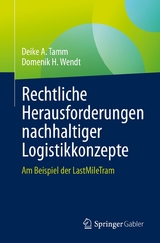 Rechtliche Herausforderungen nachhaltiger Logistikkonzepte - Deike A. Tamm, Domenik H. Wendt