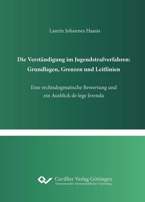 Die Verst&#xE4;ndigung im Jugendstrafverfahren: Grundlagen, Grenzen und Leitlinien -  Laurin Johannes Haasis