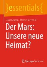 Der Mars: Unsere neue Heimat? - Claus Grupen, Marcus Niechciol