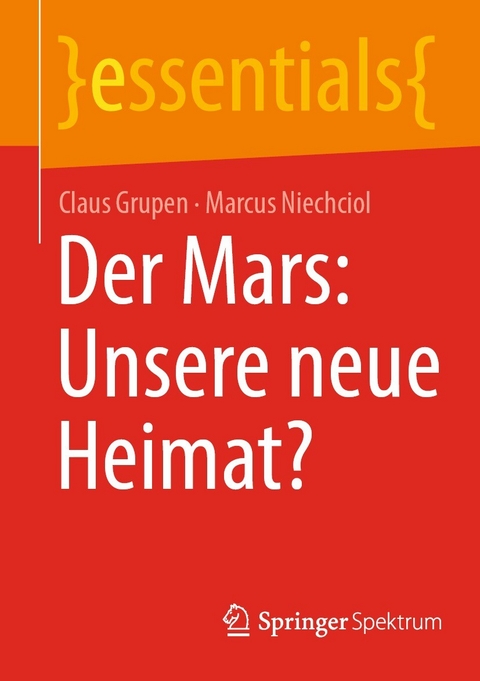 Der Mars: Unsere neue Heimat? - Claus Grupen, Marcus Niechciol