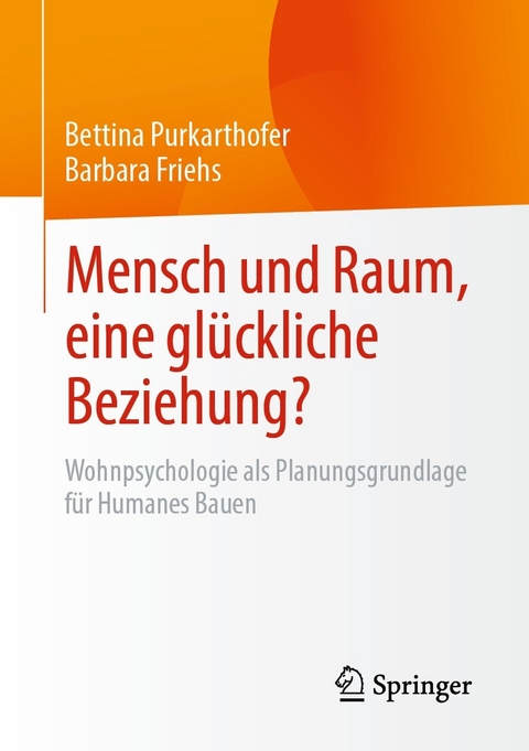 Mensch und Raum, eine glückliche Beziehung? - Bettina Purkarthofer, Barbara Friehs