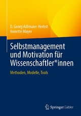 Selbstmanagement und Motivation für Wissenschaftler*innen - D. Georg Adlmaier-Herbst, Annette Mayer