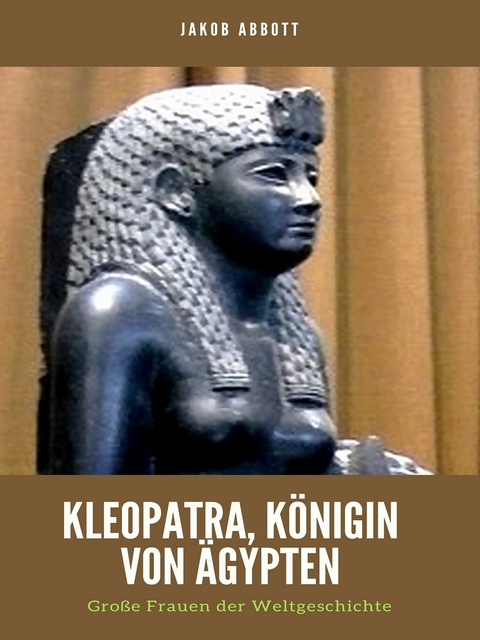 Kleopatra, Königin von Ägypten -  Jakob Abbott