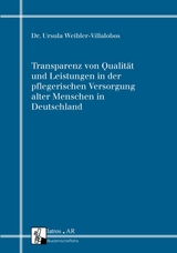 Transparenz von Qualität und Leistungen in der pflegerischen Versorgung alter Menschen in Deutschland - Ursula Weibler