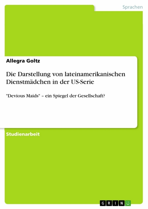 Die Darstellung von lateinamerikanischen Dienstmädchen in der US-Serie - Allegra Goltz