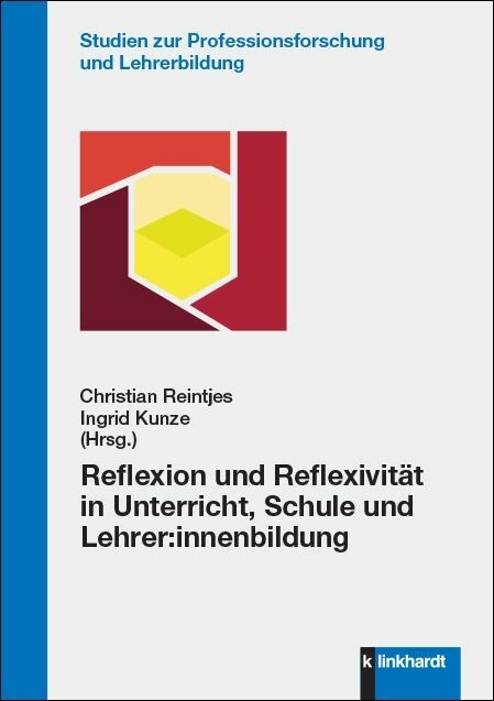 Reflexion und Reflexivität in Unterricht, Schule und Lehrer:innenbildung -  Christian Reintjes,  Ingrid Kunze (Hrsg.)