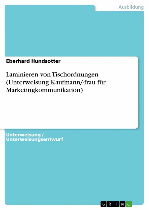 Laminieren von Tischordnungen (Unterweisung Kaufmann/-frau für Marketingkommunikation) - Eberhard Hundsotter