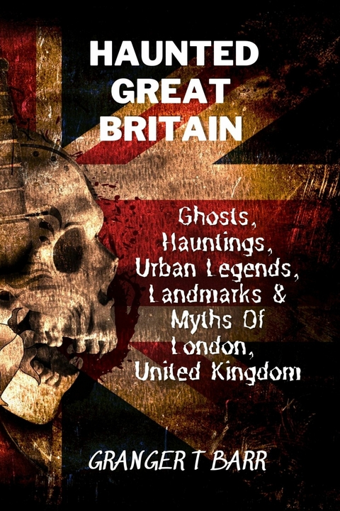 Haunted Great Britain -  Granger T Barr