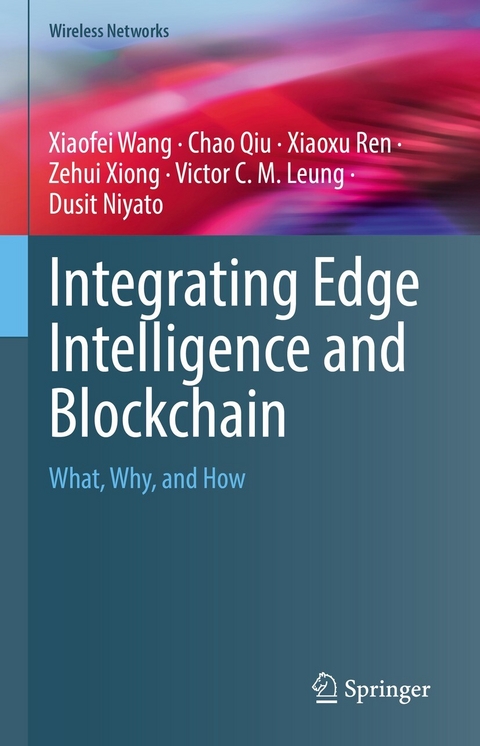 Integrating Edge Intelligence and Blockchain - Xiaofei Wang, Chao Qiu, Xiaoxu Ren, Zehui Xiong, Victor C. M. Leung, Dusit Niyato