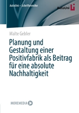 Planung und Gestaltung einer Positivfabrik als Beitrag für eine absolute Nachhaltigkeit - Malte Gebler