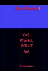 Ort, Markt, WELT - Kay Ganahl