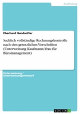 Sachlich vollständige Rechnungskontrolle nach den gesetzlichen Vorschriften (Unterweisung Kaufmann/-frau für Büromanagement) - Eberhard Hundsotter