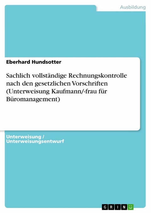 Sachlich vollständige Rechnungskontrolle nach den gesetzlichen Vorschriften (Unterweisung Kaufmann/-frau für Büromanagement) - Eberhard Hundsotter