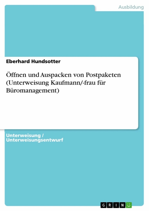 Öffnen und Auspacken von Postpaketen (Unterweisung Kaufmann/-frau für Büromanagement) - Eberhard Hundsotter